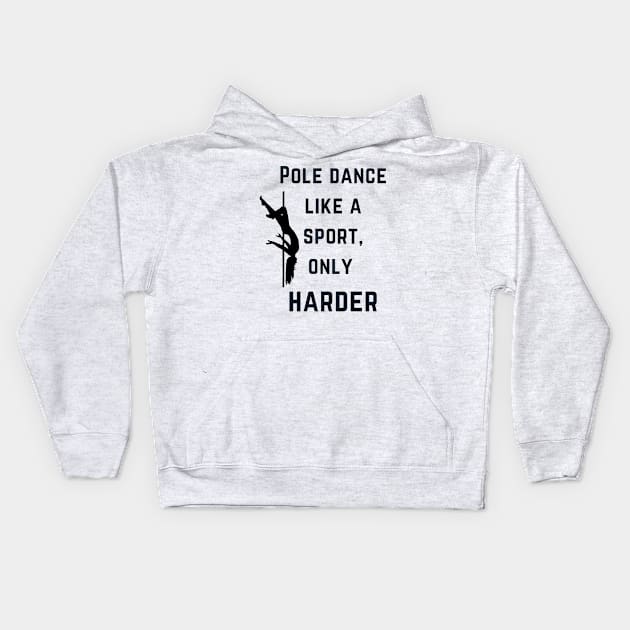 Pole Dance like a sport, only harder - Pole Dance Design Kids Hoodie by Liniskop